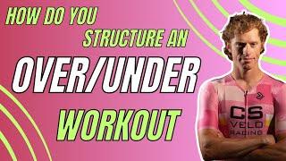 How Do You Structure An Over/Under Workout?