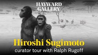 Hiroshi Sugimoto | curator tour with Ralph Rugoff | Hayward Gallery