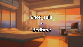 Y.notzulu - Bedtime (Official Lyrics)