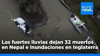 Las fuertes lluvias dejan 32 muertos en Nepal, inundaciones en Inglaterra y lluvias en España