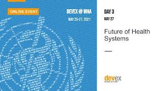 LIVE · Future of Health Systems · Devex @ WHA 2021, Day 3