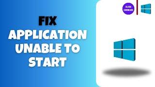 How to Fix Application Was Unable to Start Correctly on Windows