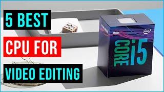 TOP 5 Best CPU for Video Editing in 2023 || (BEST CPU) || Best CPU for Video Editing - Reviews