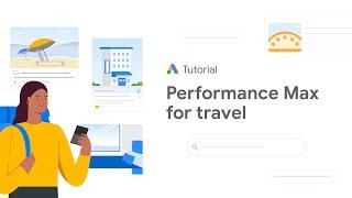 Create a campaign for Performance Max for travel goals: Google Ads Tutorials