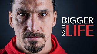 Zlatan Ibrahimovic - Bigger Than Life