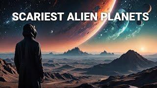 The Most Terrifying Alien Worlds #scaryspace #alienplanet #cosmos #alienworlds