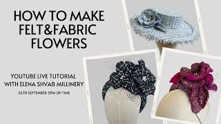 How to Make Fabric&Felt Flowers. Material Guide. Hat tutorials with Elena Shvab Millinery, London