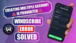 Solution To Windscribe Creating Multiple Account is Prohibited