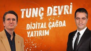 TUNÇ DEVRİ "Dijital Çağda Yatırım"