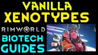 VANILLA XENOTYPE GUIDE - Rimworld Biotech Tutorial All Genes