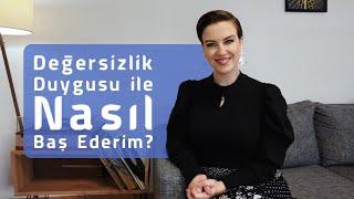 Değersizlik Duygusu ile Nasıl Baş Ederim?