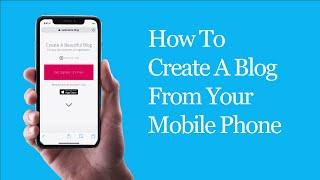 How To Create A Blog From Your Mobile Phone