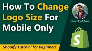 How To Change Logo Size For Mobile Only In Shopify  Easy Guideline