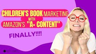 Children's Book Marketing with Amazon's A+ Content (Big Changes on KDP! FINALLY!!!)