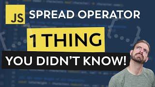 The JavaScript Spread Operator  -  One Thing You DIDN'T KNOW!