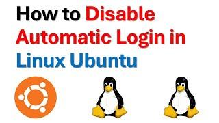 How to Disable Automatic Login In Linux Ubuntu