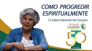 COMO PROGREDIR ESPIRITUALMENTE -- com a médium Isabel Salomão de Campos