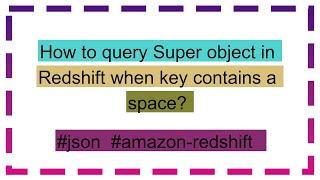 How to query Super object in Redshift when key contains a space?