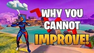 The TRUTH Behind Why You're NOT Improving In Fortnite!