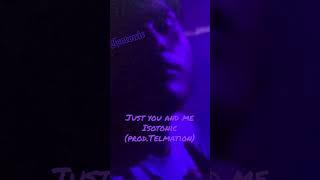 Just You and Me - Isotonic (prod. Telmation)