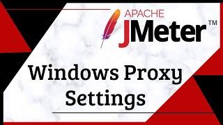 Windows Proxy Settings | How to use JMeter