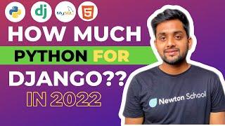 How much PYTHON is needed for DJANGO or FLASK in 2022??? 