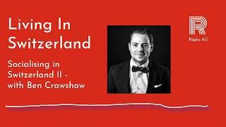 Living In Switzerland - Socialising In Switzerland II, with Ben Crawshaw