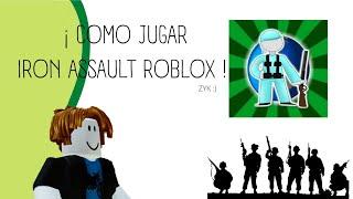 COMO JUGAR IRON ASSAULT EN ROBLOX - ZYK :)