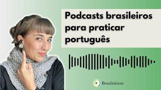 PODCASTS BRASILEIROS PARA PRATICAR PORTUGUÊS | Brasileirices