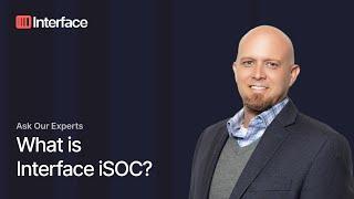 What is Interface iSOC? Ask Our Experts