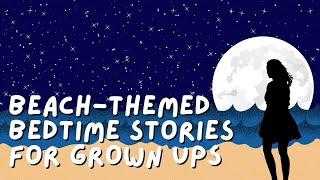 OVER 8 HOURS of Beach Themed Bedtime Stories for Grown Ups | No Ads No Interruptions (Sleep Stories)