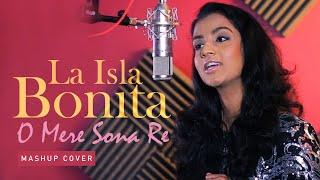 La Isla Bonita | O Mere Sona Re | Mashup Cover - Saheli Gamage