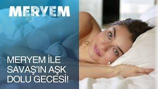 Meryem ile Savaş'ın aşk dolu gecesi! - Meryem 27. Bölüm