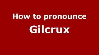 How to pronounce Gilcrux (English/UK) - PronounceNames.com