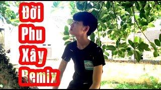 Nhạc chế ► Đời Phu Xây Remix ► Hiếu Nguyễn