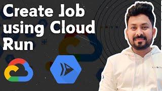 Create and schedule Job Using Google Cloud Run | Cloud Run Service