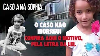  CASO ANA SOPHIA: FATOS NOVOS E A LETRA DA LEI