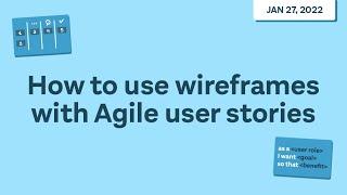 Webinar: How to Use Wireframes With Agile User Stories - Balsamiq Wireframing Academy