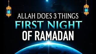 ALLAH DOES 3 THINGS ON FIRST NIGHT OF RAMADAN