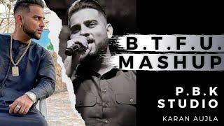 Karan Aujla B.T.F.U Mashup | Tru Skool | Ft. P.B.K Studio