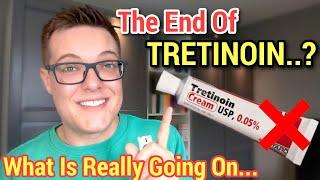 IS IT OVER FOR TRETINOIN - Why Everyone Is Stopping Tretinoin