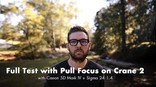 Full Test with Pull Focus on Crane 2 with Canon 5D Mark IV + Sigma 24 1.4