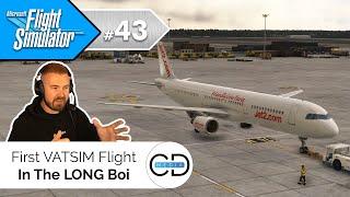 First VATSIM Flight In The LONG Boi - Microsoft Flight Simulator, Episode 43