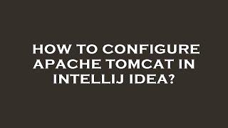 How to configure apache tomcat in intellij idea?