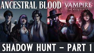 🩸Ancestral Blood - A Vampire the Masquerade Chronicle - SHADOW HUNT PART 1 - Crossover Epiosde @ PAX