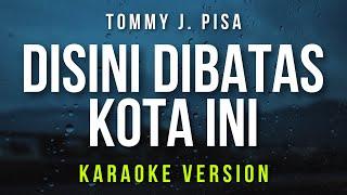 Disini Dibatas Kota Ini - Tommy J. Pisa (Karaoke)