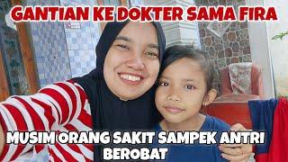 GANTIAN KE DOKTER SAMA FIRA‼️MAMPIR AMBIL RENGGINANG‼️MUSIM ORANG SAKIT SAMPEK ANTRI BEROBAT