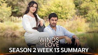 Winds of Love Season 2 Week 13 Summary  | Rüzgarlı Tepe 2. Sezon 13. Hafta Özeti