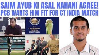 SAIM AYUB KI ASAL KAHANI AGAEE!..PCB WANTS HIM FIT FOR CT INDIA GAME