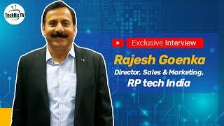 Exclusive Interview with Rajesh Goenka, Director, Sales & Marketing, RP tech India